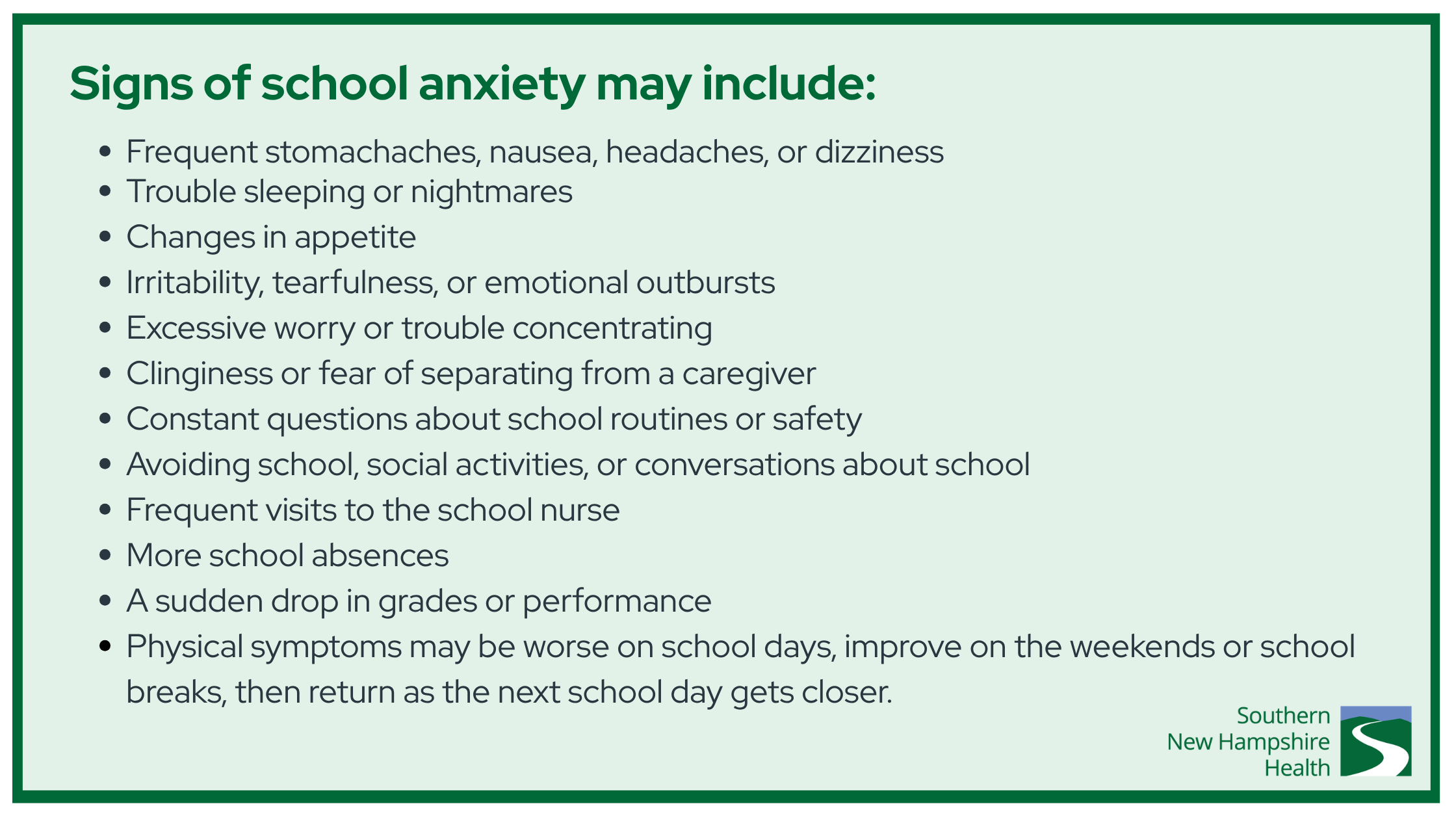 Signs of school anxiety may include: Frequent stomachaches, nausea, headaches, or dizziness Trouble sleeping or nightmares Changes in appetite Irritability, tearfulness, or emotional outbursts Excessive worry or trouble concentrating Clinginess or fear of separating from a caregiver Constant questions about school routines or safety Avoiding school, social activities, or conversations about school Frequent visits to the school nurse More school absences A sudden drop in grades or performance